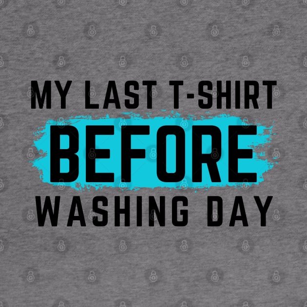 I Hate Laundry. My Last T-Shirt Before Washing Day. Funny Laundry Mom Life Design. by That Cheeky Tee